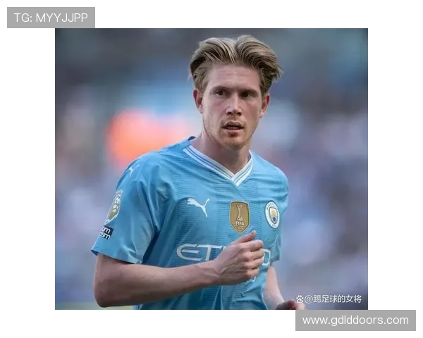 德布劳内关键比赛决定力解析：是否具备顶级巨星水准